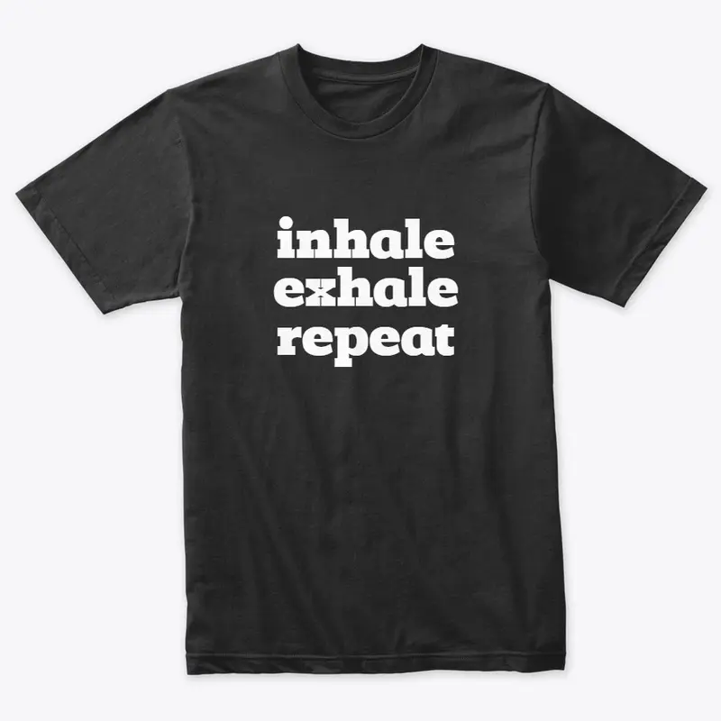 Inhale Exhale Repeat